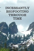 Cover: Incessantly Bigfooting Through Time - Rusty Truck Publishing