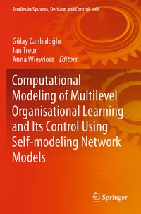 Enlarge image Cover: Computational Modeling of Multilevel Organisational Learning and Its Control Using Self-modeling Network Models - Springer