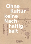 Cover: Ohne Kultur keine Nachhaltigkeit - Wie der Kultur- und der Naturbereich gemeinsam die UN-Nachhaltigkeitsziele voranbringen k&ouml;nnen - Deutscher Kulturrat