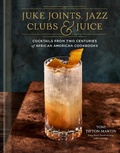 Cover: Juke Joints, Jazz Clubs, and Juice: A Cocktail Recipe Book - Random House Inc