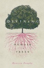 Cover: Divining, A Memoir in Trees - Wayne State University Press
