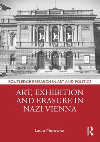 Abbildung von: Art, Exhibition and Erasure in Nazi Vienna - Routledge