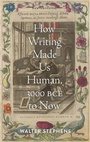 Cover: How Writing Made Us Human, 3000 BCE to Now - Johns Hopkins University Press