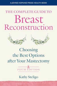 Enlarge image Cover: The Complete Guide to Breast Reconstruction - Johns Hopkins University Press