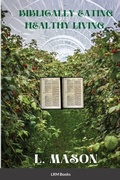 Cover: Biblically Eating Healthy Living - Lulu.com