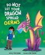 Cover: Do Not Let Your Dragon Spread Germs - Capstone Editions