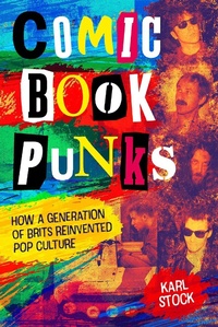 Enlarge image Cover: Comic Book Punks: How a Generation of Brits Reinvented Pop Culture - Rebellion Publishing Ltd.