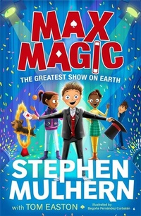 Enlarge image Cover: Max Magic: The Greatest Show on Earth (Max Magic 2) - Piccadilly Press