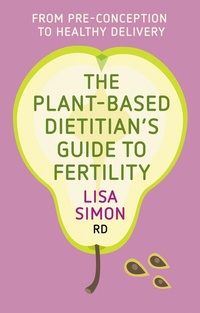Abbildung von: The Plant-Based Dietitian's Guide to FERTILITY - Hammersmith Health Books
