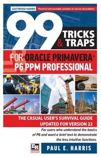 Abbildung von: 99 Tricks and Traps for Oracle Primavera P6 PPM Professional - Eastwood Harris Pty Ltd
