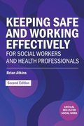 Cover: Keeping Safe and Working Effectively For Social Workers and Health Professionals - Critical Publishing Ltd