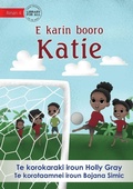 Cover: Katie Kicks a Goal - E karin booro Katie (Te Kiribati) - Library for All