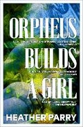 Cover: Orpheus Builds A Girl - Gallic Books