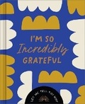 Cover: I'm So Incredibly Grateful - Compendium Publishing & Communications