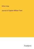 Cover: Journal of Captain William Trent - Anatiposi Verlag