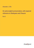 Cover: On early english pronunciation, with especial reference to Shakspere and Chaucer - Anatiposi Verlag