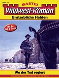 Cover: Wildwest-Roman - Unsterbliche Helden 14 - Bastei L&uuml;bbe