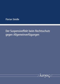 Abbildung von: Der Suspensiveffekt beim Rechtsschutz gegen Allgemeinverfügungen - Logos Berlin