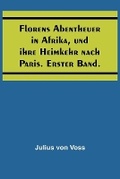 Cover: Florens Abentheuer in Afrika, und ihre Heimkehr nach Paris. Erster Band. - ALPHA EDITION