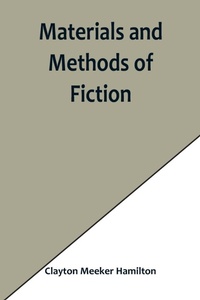 Enlarge image Cover: Materials and Methods of Fiction; With an Introduction by Brander Matthews - ALPHA EDITION