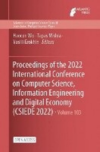 Enlarge image Cover: Proceedings of the 2022 International Conference on Computer Science, Information Engineering and Digital Economy (CSIEDE 2022) - Atlantis Press