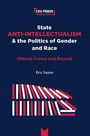 Cover: State Anti-Intellectualism and the Politics of Gender and Race - Central European University Press