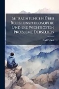 Cover: Betrachtungen UEber Religionsphilosophie Und Die Wichtigsten Probleme Derselben - Nabu Press