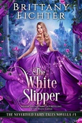 Cover: The White Slipper (The Nevertold Fairy Tale Novellas, #1) - Brittany Fichter