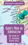 Cover: God's Man in Jerusalem: The Story of A.F. Atkinson - 1939 to 1947 - Hayden Press
