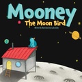 Cover: Mooney The Moon Bird - Spug Eddy Publishing