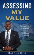 Cover: ASSESSING MY VALUE: Thoughts from a Trailblazer in the Real Estate Industry: - Marcus Hill