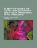 Cover: Die Deutsche Komische Und Humoristische Dichtung Seit Beginn Des XVI. Jahrhunderts Bis Auf Unsere Zeit; Auswahl Aus Den Quellen (3) - Rarebooksclub.com