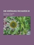 Cover: Die Kronung Richards III; Historische Tragodie - Rarebooksclub.com