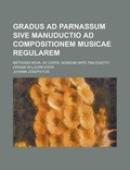 Cover: Gradus Ad Parnassum Sive Manuductio Ad Compositionem Musicae Regularem; Methodo Nova, AC Certa, Nondum Ante Tam Exacto Ordine in Lucem Edita - Rarebooksclub.com