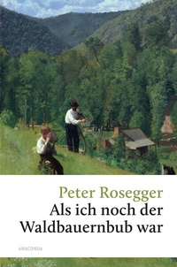 Abbildung von: Als ich noch der Waldbauernbub war - Anaconda Verlag