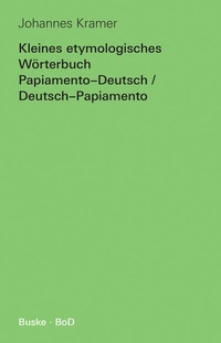 Abbildung von: Kleines etymologisches Wörterbuch Papiamento-Deutsch / Deutsch-Papiamento - Buske, H