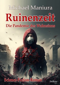 Abbildung von: Ruinenzeit - Die Pandemie des Wahnsinns - Science-Fiction-Roman - Verlag DeBehr
