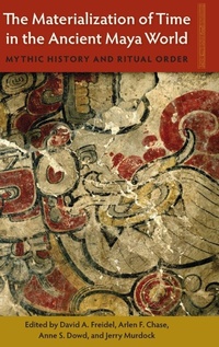 Enlarge image Cover: The Materialization of Time in the Ancient Maya World - University Press of Florida