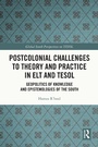 Cover: Postcolonial Challenges to Theory and Practice in ELT and TESOL - Routledge