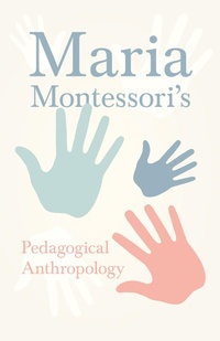 Abbildung von: Maria Montessori's Pedagogical Anthropology - Read Books Ltd.