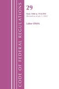Cover: Code of Federal Regulations, TITLE 29 LABOR OSHA 1900-1910.999, Revised as of July 1, 2022 - Bernan Press