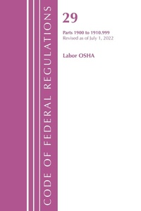 Abbildung von: Code of Federal Regulations, TITLE 29 LABOR OSHA 1900-1910.999, Revised as of July 1, 2022 - Bernan Press