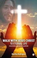 Cover: Walk With Jesus Christ To Eternal Life - Ibukku, LLC