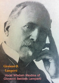 Abbildung von: Vocal Wisdom Maxims of Giovanni Battista Lamperti [1931 edition] - Braunfell Books