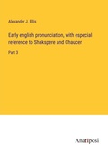 Cover: Early english pronunciation, with especial reference to Shakspere and Chaucer - Anatiposi Verlag