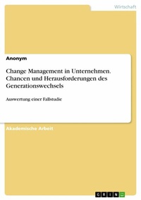 Abbildung von: Change Management in Unternehmen. Chancen und Herausforderungen des Generationswechsels - GRIN Verlag