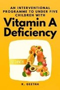 Cover: An Interventional Programme to Under Five Children With Vitamin A Deficiency - Independent Author