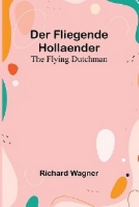Abbildung von: Der Fliegende Hollaender; The Flying Dutchman - ALPHA EDITION