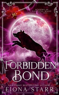 Enlarge image Cover: Forbidden Bond (Academy of Elemental Magic, #2) - Binge-Worthy Fiction