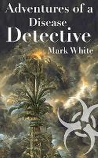Abbildung von: Adventures of a Disease Detective - Cone Shell Press